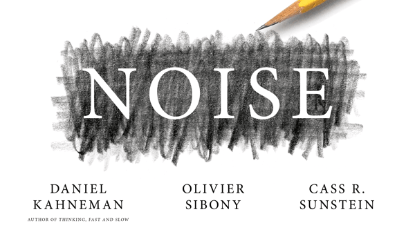 Book cover of Daniel Kahneman's, "Noise: A Flaw in Human Judgement" 